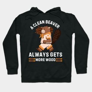 A Clean Beaver Always Gets More Wood Hoodie